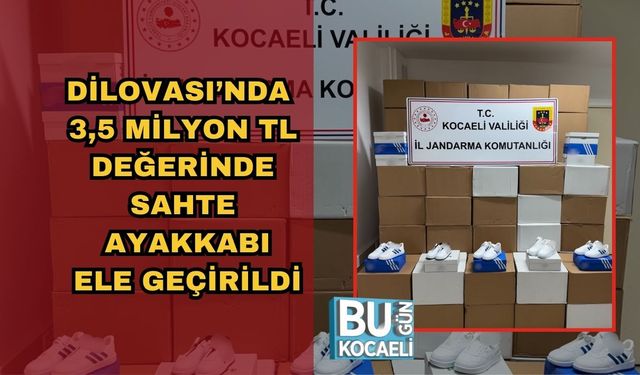 DİLOVASI’NDA 3,5 MİLYON TL DEĞERİNDE SAHTE AYAKKABI ELE GEÇİRİLDİ