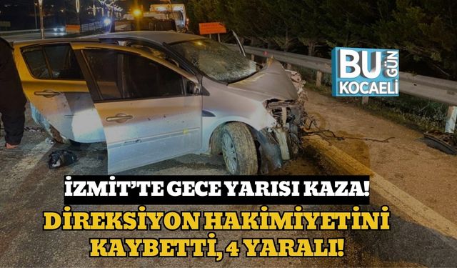 İzmit’te Gece Yarısı Kaza!: Direksiyon Hakimiyetini Kaybetti, 4 Yaralı!