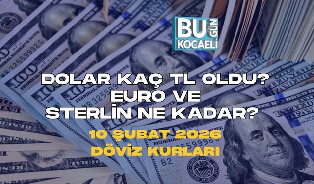 DOLAR KAÇ TL OLDU? EURO VE STERLİN NE KADAR? 10 ŞUBAT 2026 DÖVİZ KURLARI