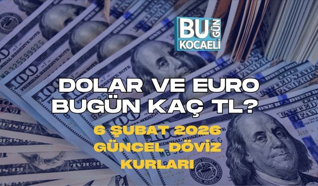 DOLAR VE EURO BUGÜN KAÇ TL? 6 ŞUBAT 2026 GÜNCEL DÖVİZ KURLARI