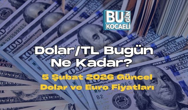 Dolar/TL Bugün Ne Kadar? 5 Şubat 2026 Güncel Dolar ve Euro Fiyatları