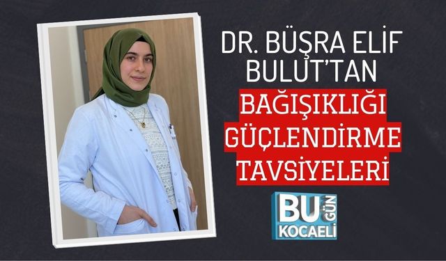 DR. BÜŞRA ELİF BULUT’TAN BAĞIŞIKLIĞI GÜÇLENDİRME TAVSİYELERİ
