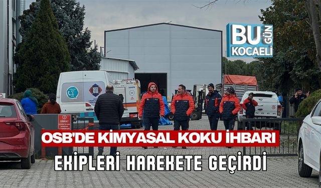 OSB'DE KİMYASAL KOKU İHBARI EKİPLERİ HAREKETE GEÇİRDİ