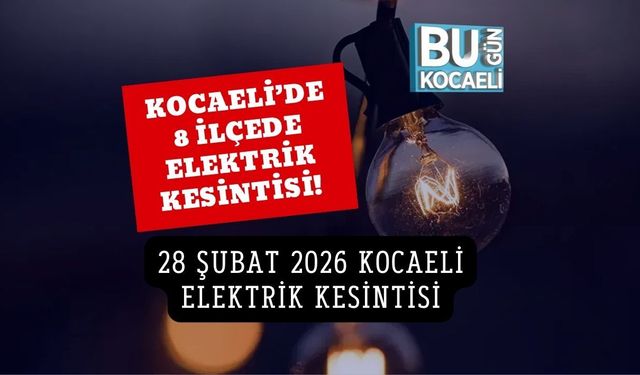 KOCAELİ’DE 8 İLÇEDE ELEKTRİK KESİNTİSİ! 28 ŞUBAT 2026 KOCAELİ ELEKTRİK KESİNTİSİ