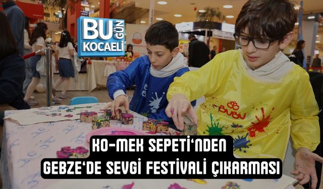 KO-MEK SEPETİ’NDEN GEBZE’DE SEVGİ FESTİVALİ ÇIKARMASI