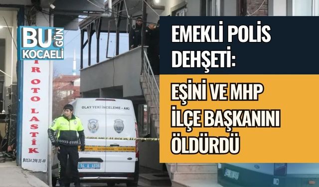 EMEKLİ POLİS DEHŞETİ: EŞİNİ VE MHP İLÇE BAŞKANINI ÖLDÜRDÜ