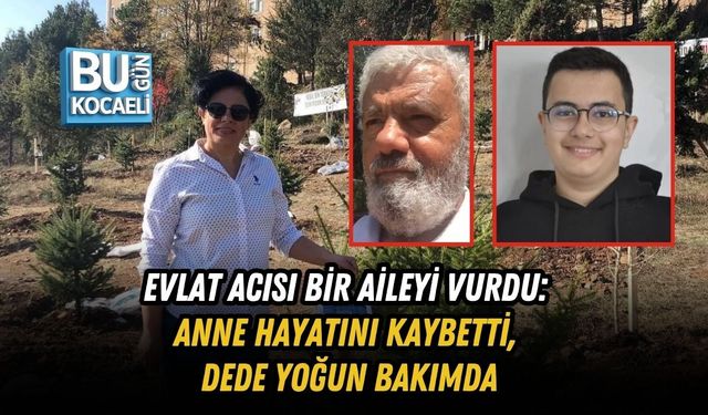 EVLAT ACISI BİR AİLEYİ VURDU: ANNE HAYATINI KAYBETTİ, DEDE YOĞUN BAKIMDA