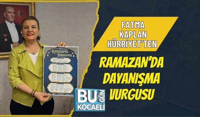 FATMA KAPLAN HÜRRİYET’TEN RAMAZAN’DA DAYANIŞMA VURGUSU