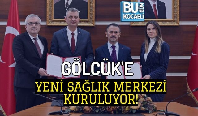 GÖLCÜK'E YENİ SAĞLIK MERKEZİ KURULUYOR!