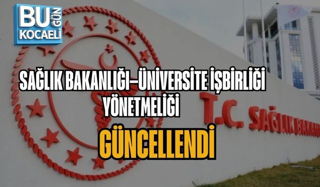 SAĞLIK BAKANLIĞI–ÜNİVERSİTE İŞBİRLİĞİ YÖNETMELİĞİ GÜNCELLENDİ