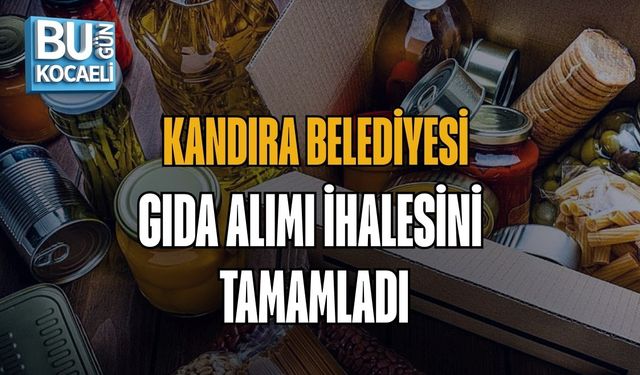 KANDIRA BELEDİYESİ GIDA ALIMI İHALESİNİ TAMAMLADI
