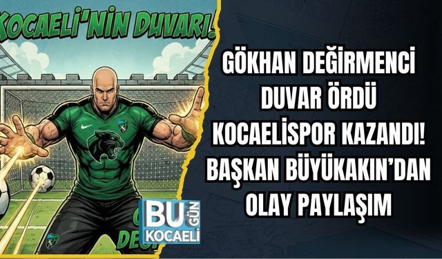 GÖKHAN DEĞİRMENCİ DUVAR ÖRDÜ, KOCAELİSPOR KAZANDI! BAŞKAN BÜYÜKAKIN’DAN OLAY PAYLAŞIM
