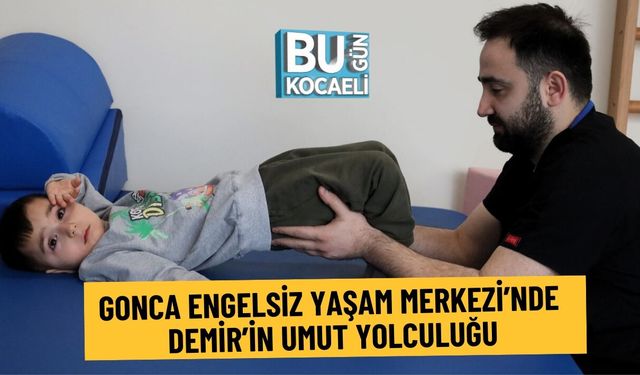 GONCA ENGELSİZ YAŞAM MERKEZİ’NDE DEMİR’İN UMUT YOLCULUĞU