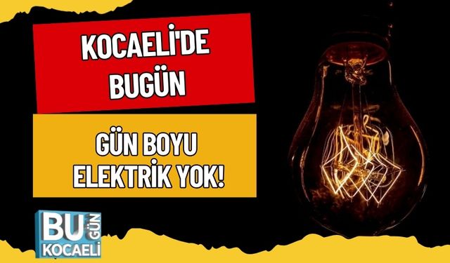 Kocaeli'de Bugün Gün Boyu Elektrik Yok!