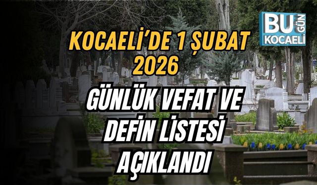 Kocaeli’de 1 Şubat 2026 Günlük Vefat Ve Defin Listesi Açıklandı