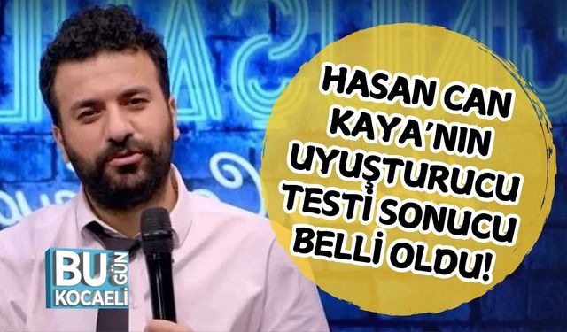 HASAN CAN KAYA’NIN UYUŞTURUCU TESTİ SONUCU BELLİ OLDU!