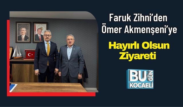 Faruk Zihni’den Ömer Akmenşeni’ye Hayırlı Olsun Ziyareti