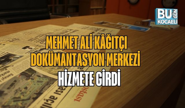 MEHMET ALİ KÂĞITÇI DOKÜMANTASYON MERKEZİ HİZMETE GİRDİ