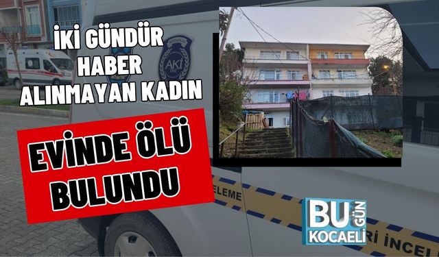 İki Gündür Haber Alınmayan Kadın Evinde Ölü Bulundu