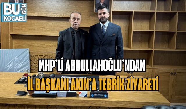 MHP’Lİ ABDULLAHOĞLU’NDAN İL BAŞKANI AKIN’A TEBRİK ZİYARETİ