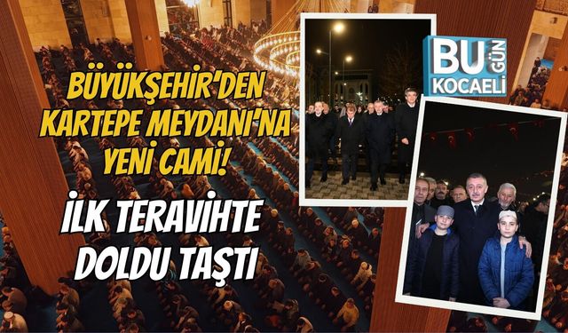 BÜYÜKŞEHİR’DEN KARTEPE MEYDANI’NA YENİ CAMİ: İLK TERAVİHTE DOLDU TAŞTI