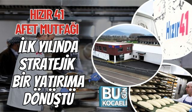 HIZIR 41 AFET MUTFAĞI İLK YILINDA STRATEJİK BİR YATIRIMA DÖNÜŞTÜ