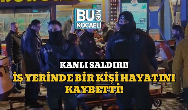Kanlı Saldırı!: İş Yerinde Bir Kişi Hayatını Kaybetti!