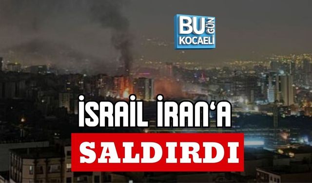 İSRAİL İRAN’A SALDIRDI