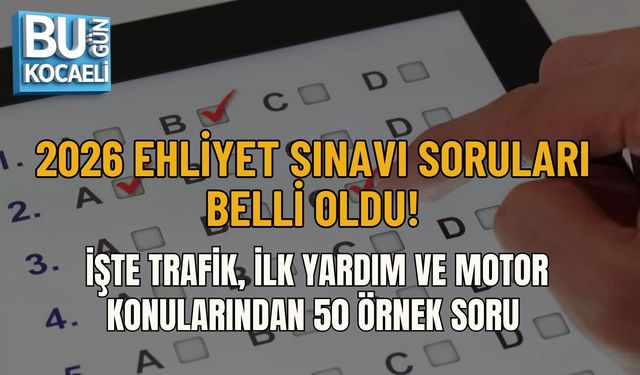 2026 EHLİYET SINAVI SORULARI BELLİ OLDU! İŞTE TRAFİK, İLK YARDIM VE MOTOR KONULARINDAN 50 ÖRNEK SORU