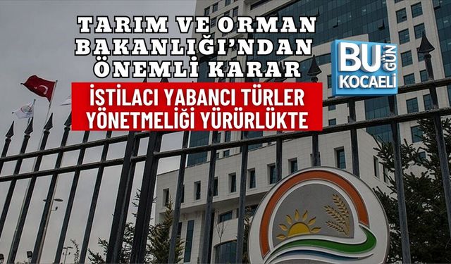 TARIM VE ORMAN BAKANLIĞI’NDAN ÖNEMLİ KARAR: İSTİLACI YABANCI TÜRLER YÖNETMELİĞİ YÜRÜRLÜKTE