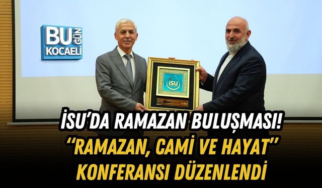 İSU’DA RAMAZAN BULUŞMASI! “RAMAZAN, CAMİ VE HAYAT” KONFERANSI DÜZENLENDİ