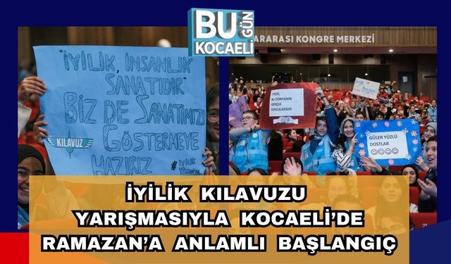 İYİLİK KILAVUZU YARIŞMASIYLA KOCAELİ’DE RAMAZAN’A ANLAMLI BAŞLANGIÇ