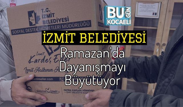 İzmit Belediyesi Ramazan’da Dayanışmayı Büyütüyor