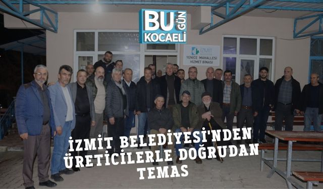 İZMİT BELEDİYESİ'NDEN ÜRETİCİLERLE DOĞRUDAN TEMAS