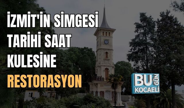 İZMİT'İN SİMGESİ TARİHİ SAAT KULESİNE RESTORASYON