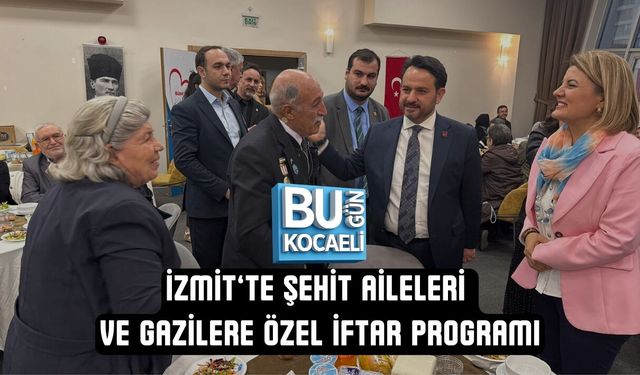İZMİT’TE ŞEHİT AİLELERİ VE GAZİLERE ÖZEL İFTAR PROGRAMI
