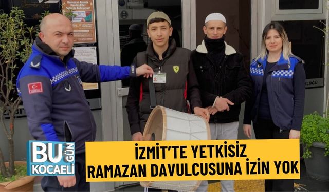 İZMİT’TE YETKİSİZ RAMAZAN DAVULCUSUNA İZİN YOK