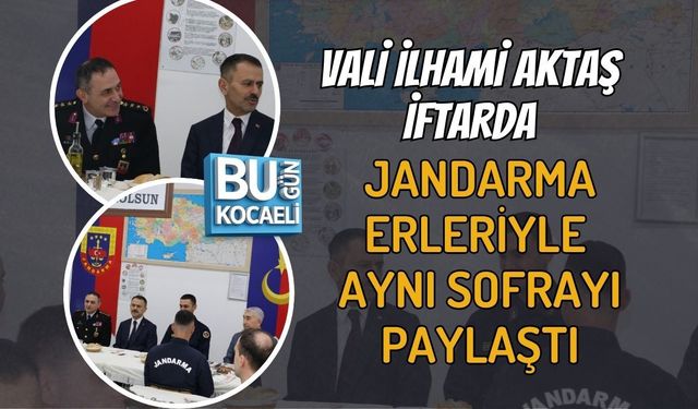 VALİ İLHAMİ AKTAŞ İFTARDA JANDARMA ERLERİYLE AYNI SOFRAYI PAYLAŞTI