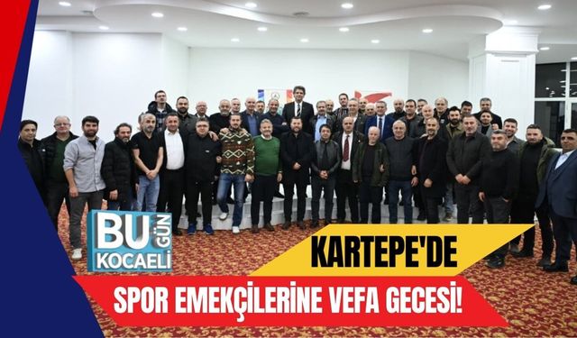 KARTEPE'DE SPOR EMEKÇİLERİNE VEFA GECESİ!