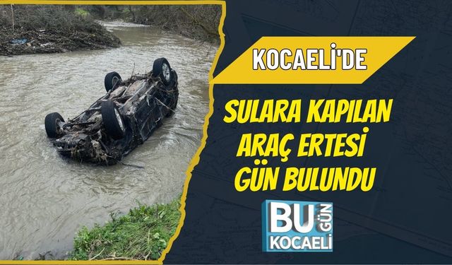 KOCAELİ'DE SULARA KAPILAN ARAÇ ERTESİ GÜN BULUNDU