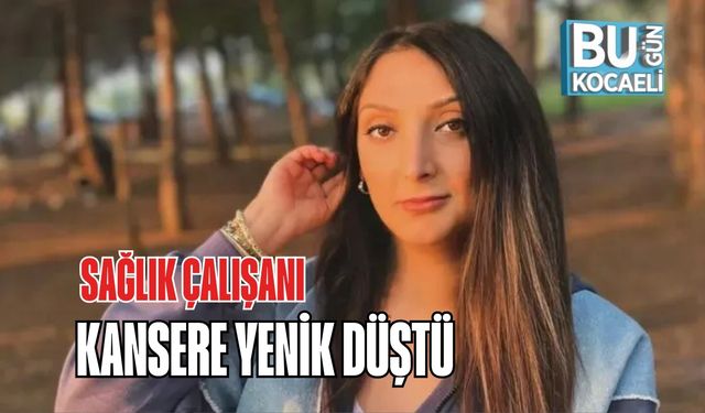 Sağlık Çalışanı Kansere Yenik Düştü