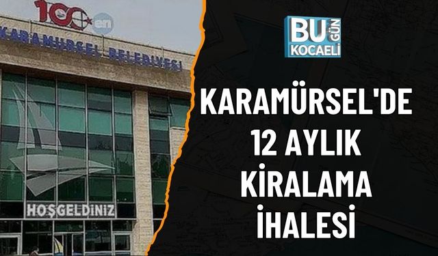 KARAMÜRSEL'DE 12 AYLIK KİRALAMA İHALESİ