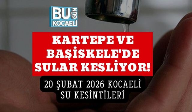 KARTEPE VE BAŞİSKELE'DE SULAR KESLİYOR! 20 ŞUBAT 2026 KOCAELİ SU KESİNTİLERİ