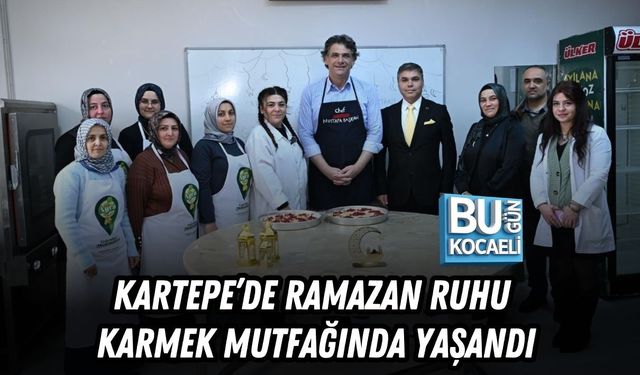 KARTEPE’DE RAMAZAN RUHU KARMEK MUTFAĞINDA YAŞANDI