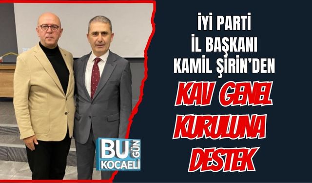 İYİ PARTİ İL BAŞKANI KAMİL ŞİRİN’DEN KAV GENEL KURULUNA DESTEK