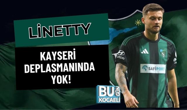 LİNETTY, KAYSERİ DEPLASMANINDA YOK!