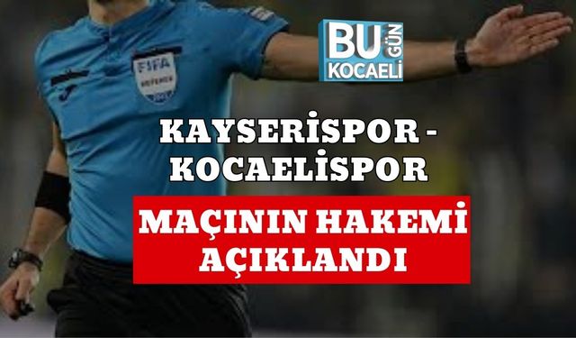 Kayserispor – Kocaelispor Maçının Hakemi Açıklandı