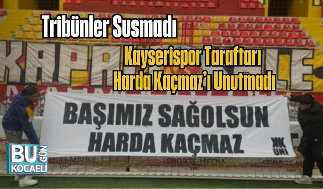 Tribünler Susmadı: Kayserispor Taraftarı Harda Kaçmaz’ı Unutmadı