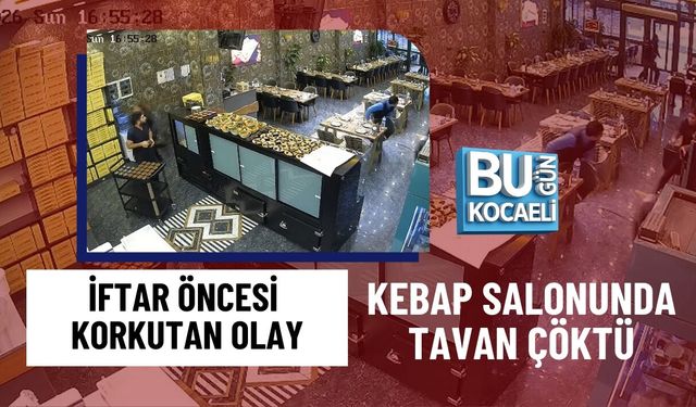 İFTAR ÖNCESİ KORKUTAN OLAY: KEBAP SALONUNDA TAVAN ÇÖKTÜ