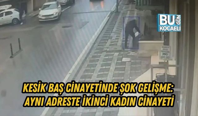KESİK BAŞ CİNAYETİNDE ŞOK GELİŞME: AYNI ADRESTE İKİNCİ KADIN CİNAYETİ
